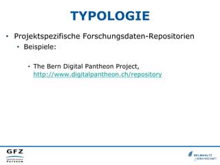 TYPOLOGIE
•  Projektspezifische Forschungsdaten-Repositorien
•  Beispiele:
•  The Bern Digital Pantheon Project,
http://ww...