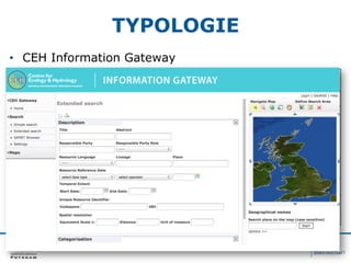 TYPOLOGIE
•  CEH Information Gateway
Betreiber: CEH's Environmental Information Data Centre und andere
Datenzentren in Gro...