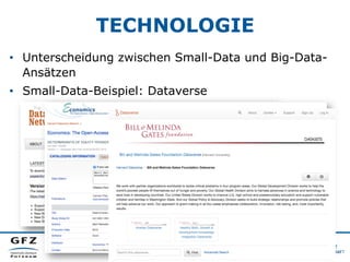 TECHNOLOGIE
•  Unterscheidung zwischen Small-Data und Big-Data-
Ansätzen
•  Small-Data-Beispiel: Dataverse
 
