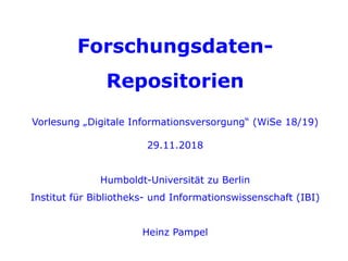 Forschungsdaten-Repositorien
Forschungsdaten-
Repositorien
Vorlesung „Digitale Informationsversorgung“ (WiSe 18/19)
29.11....