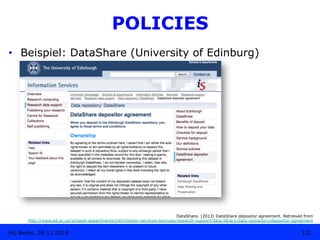 POLICIES
•  Beispiel: DataShare (University of Edinburg)
DataShare. (2013) DataShare depositor agreement. Retrieved from
h...