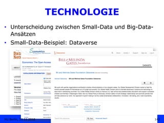 TECHNOLOGIE
•  Unterscheidung zwischen Small-Data und Big-Data-
Ansätzen
•  Small-Data-Beispiel: Dataverse
142HU Berlin, 2...