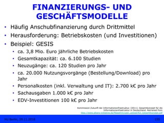 FINANZIERUNGS- UND
GESCHÄFTSMODELLE
•  Häufig Anschubfinanzierung durch Drittmittel
•  Herausforderung: Betriebskosten (un...