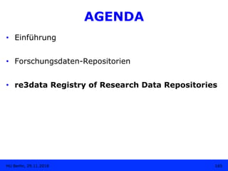 AGENDA
•  Einführung
•  Forschungsdaten-Repositorien
•  re3data Registry of Research Data Repositories
165HU Berlin, 29.11...