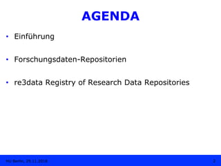 AGENDA
•  Einführung
•  Forschungsdaten-Repositorien
•  re3data Registry of Research Data Repositories
2HU Berlin, 29.11.2...