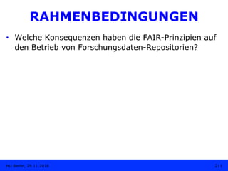•  Welche Konsequenzen haben die FAIR-Prinzipien auf
den Betrieb von Forschungsdaten-Repositorien?
211HU Berlin, 29.11.201...