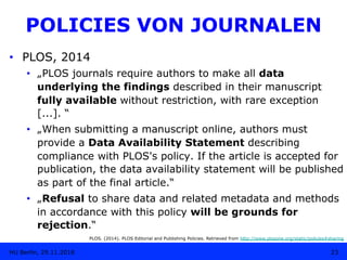 •  PLOS, 2014
•  „PLOS journals require authors to make all data
underlying the findings described in their manuscript
ful...