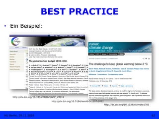 http://dx.doi.org/10.3334/CDIAC/GCP_V2012
62HU Berlin, 29.11.2018
BEST PRACTICE
•  Ein Beispiel:
http://dx.doi.org/10.5194...