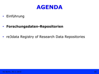 AGENDA
•  Einführung
•  Forschungsdaten-Repositorien
•  re3data Registry of Research Data Repositories
65HU Berlin, 29.11....