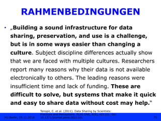 RAHMENBEDINGUNGEN
•  „Building a sound infrastructure for data
sharing, preservation, and use is a challenge,
but is in so...