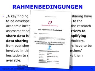 RAHMENBEDINGUNGEN
•  „A key finding is that incentives for data sharing have
to be developed. These have to be linked to t...