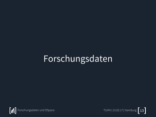 Forschungsdaten
TUHH | 15.02.17 | HamburgForschungsdaten und DSpace 13
 