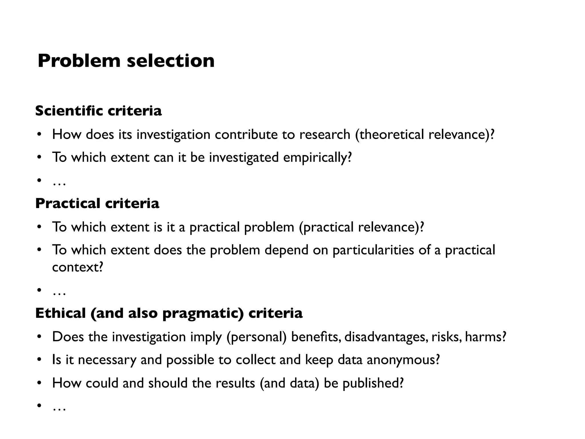 From research goals to research questions
Non-causal research questions
• What is X? What does X mean?
• What are the differences between X1 and X2?
• How does X work? Why / why not?
• How do you select/adopt/use/estimate/…. X?
• Why does a subject support/select/adopt/use/…. X?
Casual research question
• Does X causeY?
• Does X1 cause more ofY than X2 causes ofY?
 