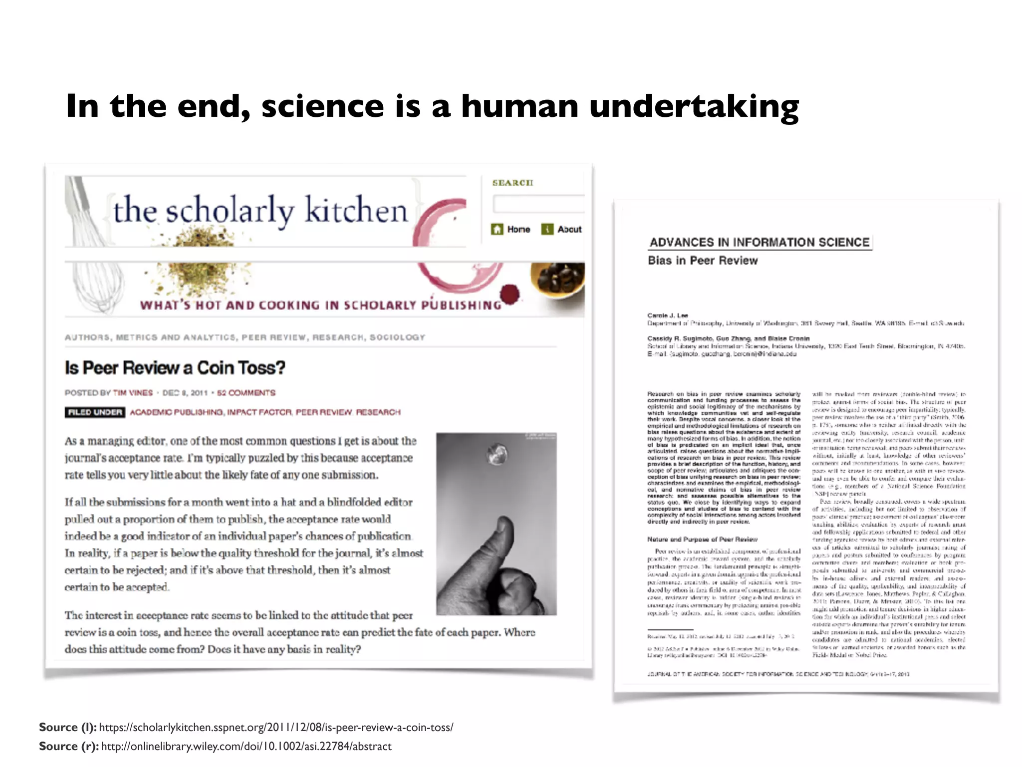 What is science about?
In principle, we try to be objective (independent of subjective judgment)
However…
• There is nothing absolute about knowledge/“truth” (see Scientific Realism)
• Accepting documented knowledge depends on acceptance by (subjective) peers,
often judging by desire for “novelty”, “aesthetics”, etc. (see Post-Positivism) 
➡Accepting scientific results is also a social process
Systematically and objectively gaining, documenting/
preserving, and disseminating knowledge
 