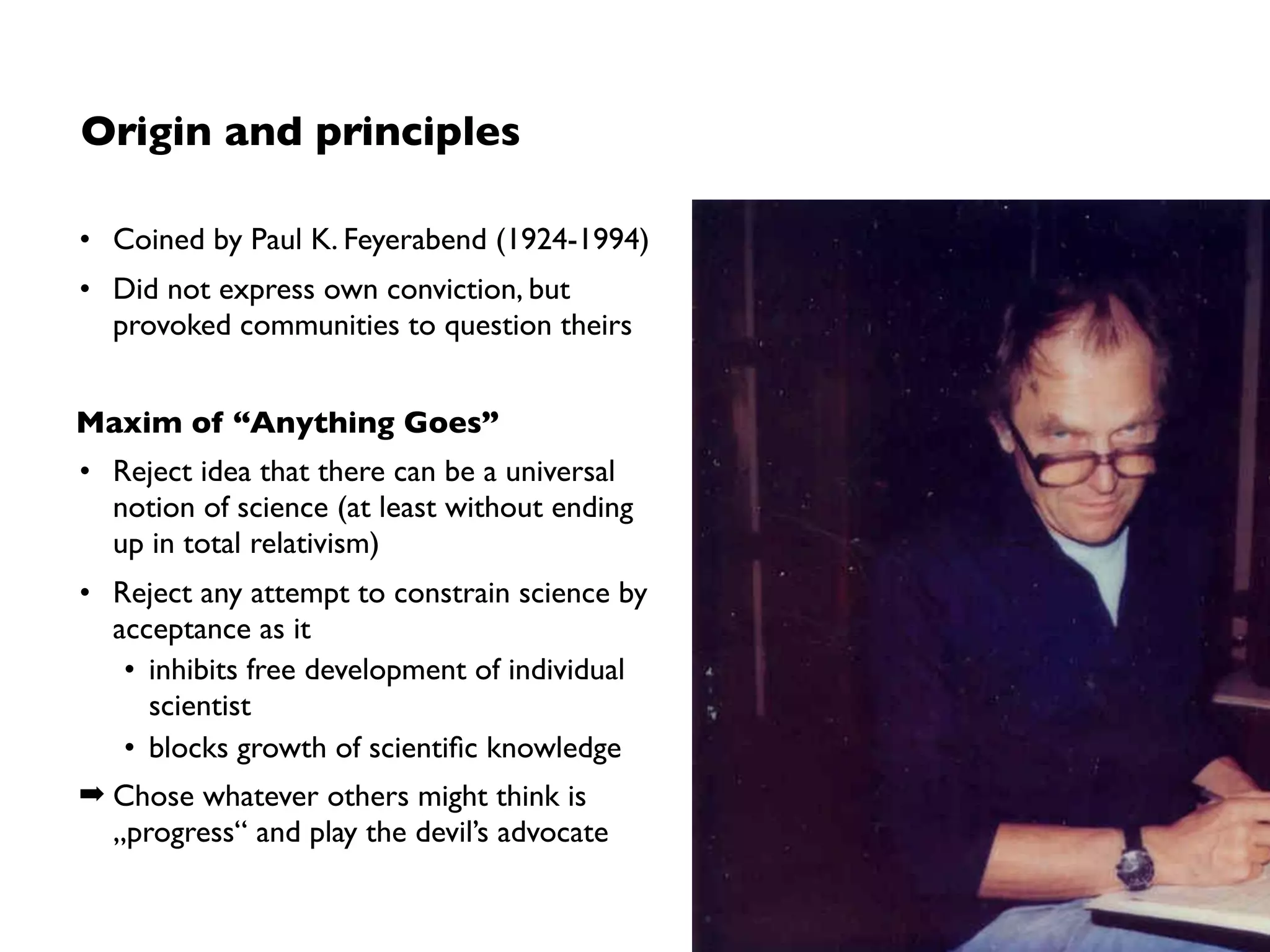 Scope
Knowledge growth by introducing new theories that challenge the established facts
of any given time (“anything goes”).
 