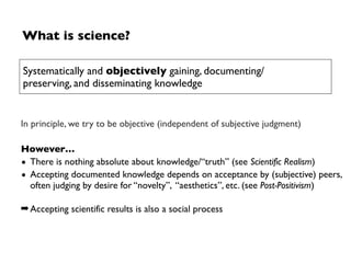 What is science about?
Systematically and objectively gaining, documenting/preserving,
and disseminating knowledge
 