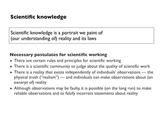 What is science about?
• Scientific knowledge needs to be disseminated
– documented in a reproducible way following (often...