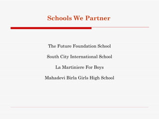 Schools We Partner



 The Future Foundation School

South City International School

    La Martiniere For Boys

Mahadevi Birla Girls High School
 
