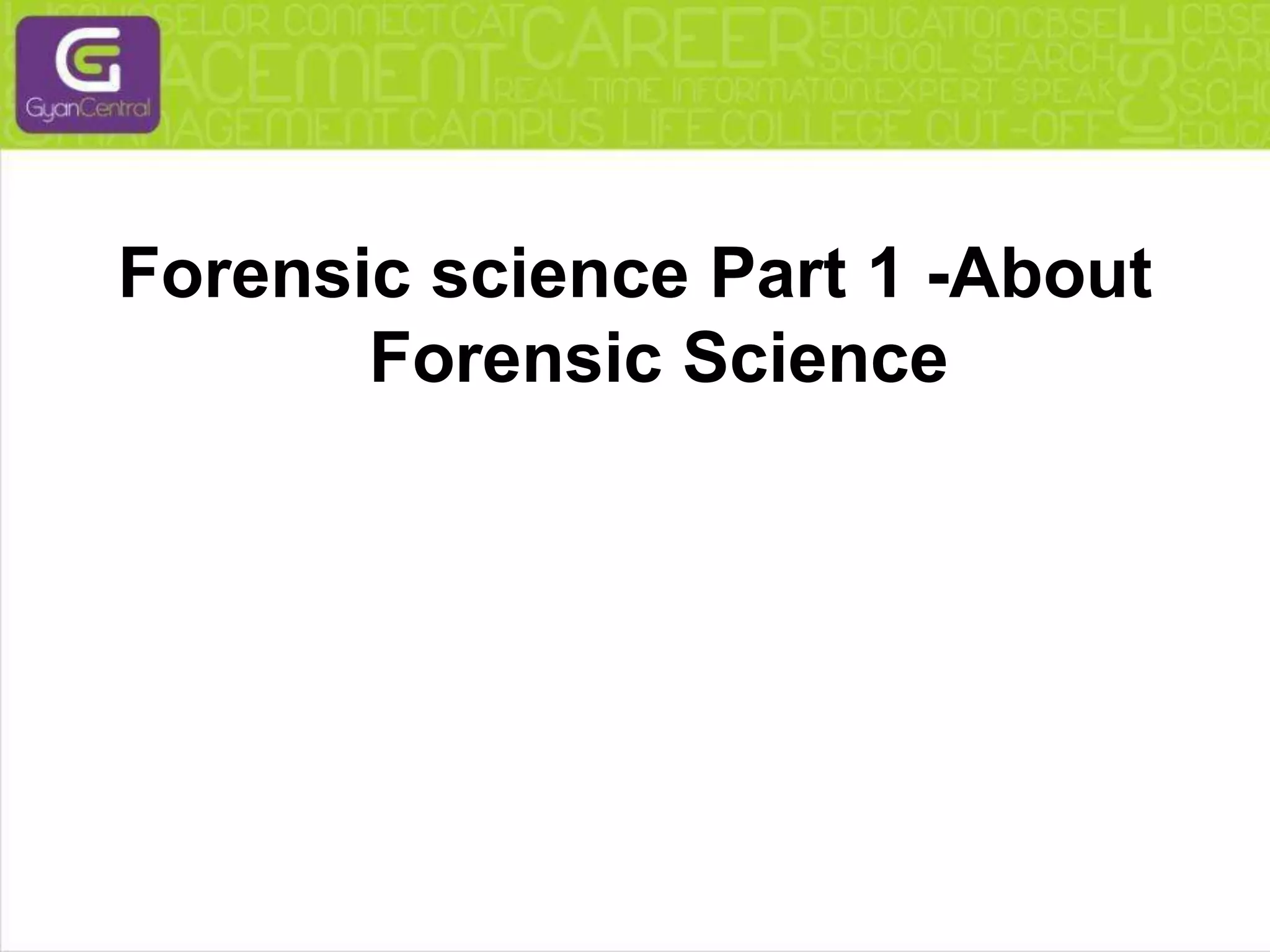 Forensic science Part 1 -About Forensic Science