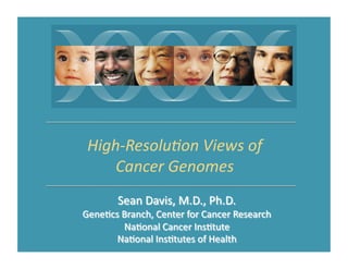 High-­‐Resolu,on	
  Views	
  of	
  
    Cancer	
  Genomes	
  
 