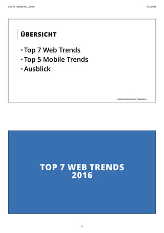 ÜBERSICHT
• Top 7 Web Trends
• Top 5 Mobile Trends
• Ausblick
PRÄSENTATIONDIGITALE TRENDS2016
TOP 7 WEB TRENDS
2016
© 2016 Takondi AG, Zürich 10.3.2016
2
 