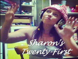 Sharon’s
Twenty-First
 