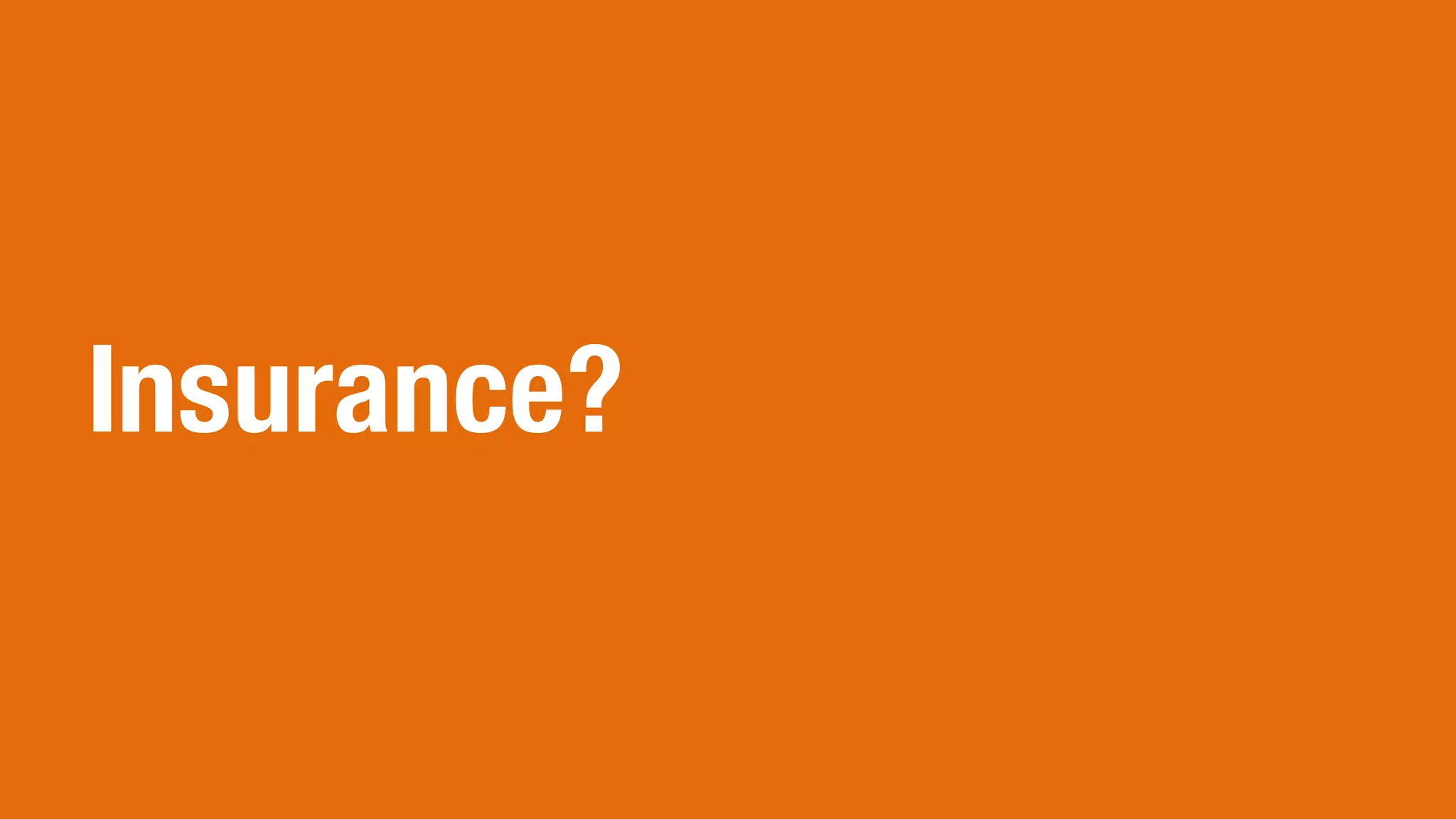 Insurance?
 