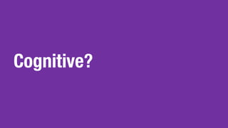 Cognitive?
 