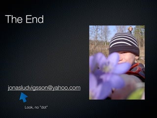 The End




jonasludvigsson@yahoo.com


     Look, no ”dot”
 