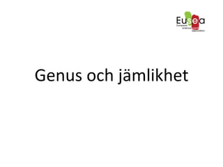 Genus	
 och	
 jämlikhet	
 
 