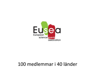 100	
 medlemmar	
 i	
 40	
 länder	
 
 