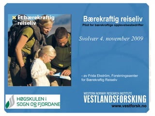 Bærekraftig reiseliv  Pilot for bærekraftige opplevelsesbedrifter   Svolvær 4. november 2009 - av Frida Ekström, Forskningssenter for Bærekraftig Reiseliv 