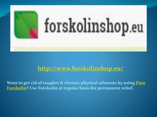 Want to get rid of tougher & chronic physical ailments by using Pure
Forskolin? Use Forskolin at regular basis for permanent relief.
http://www.forskolinshop.eu/
 