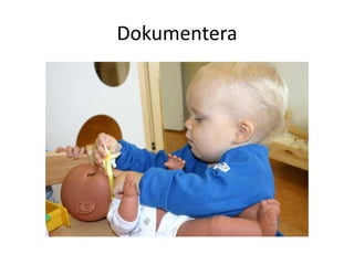 Dokumentera
 