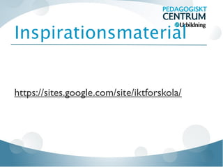 Inspirationsmaterial


https://sites.google.com/site/iktforskola/
 