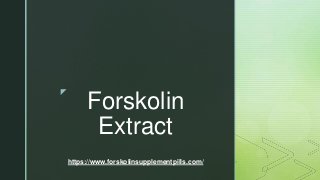 z
Forskolin
Extract
https://www.forskolinsupplementpills.com/
 