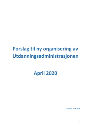 1
Forslag til ny organisering av
Utdanningsadministrasjonen
April 2020
Versjon 27.4.2020
 