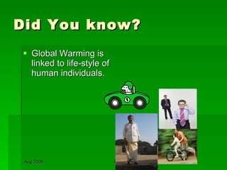 Did You know? Global Warming is linked to life-style of human individuals. 