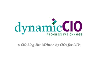 A CIO Blog Site Written by CIOs for CIOs 