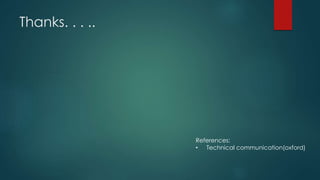 Thanks. . . .. 
References: 
• Technical communication(oxford) 
