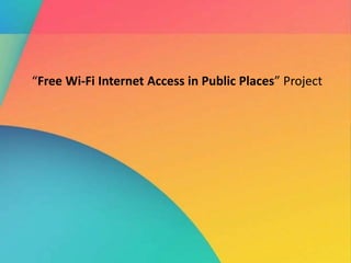 “Free Wi-Fi Internet Access in Public Places” Project
 
