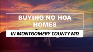 BUYING NO HOA
HOMES
IN MONTGOMERY COUNTY MD
 