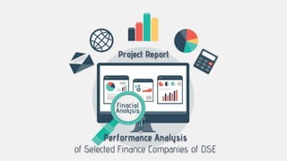 Project Report
Performance Analysis
of Selected Finance Companies of DSE
 