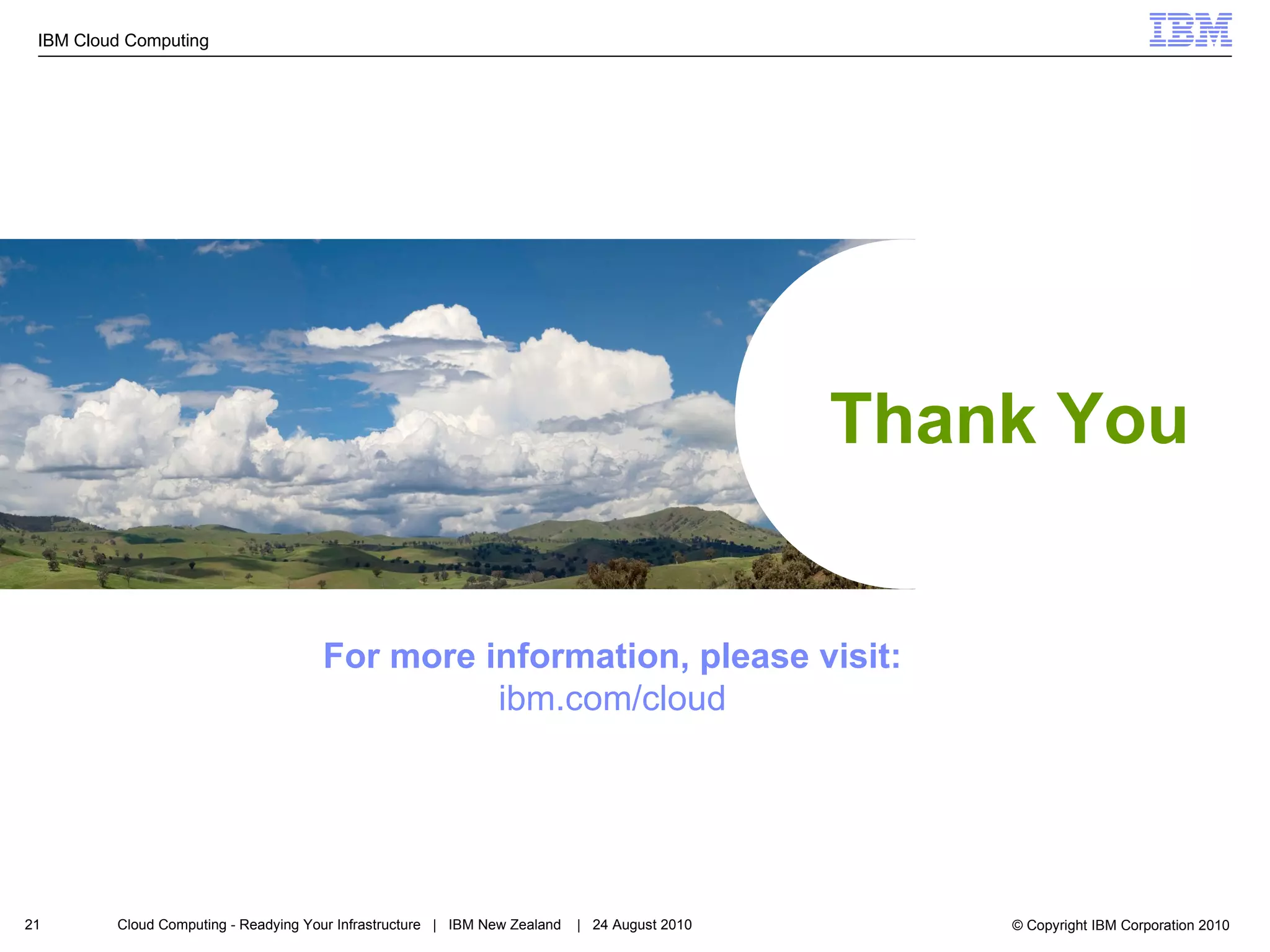 Thank You For more information, please visit: ibm.com/cloud 