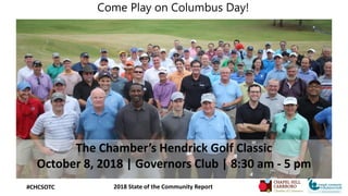 #CHCSOTC 2018 State of the Community Report
The Chamber’s Hendrick Golf Classic
October 8, 2018 | Governors Club | 8:30 am...