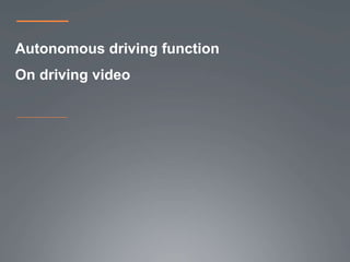Autonomous driving function
On driving video
 