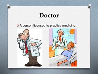 Doctor
O A person licensed to practice medicine.
 