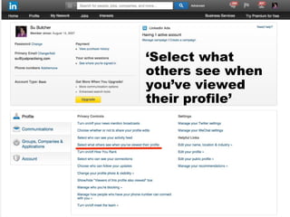 ‘Select what
others see when
you’ve viewed
their profile’
 