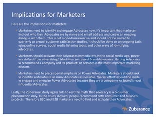 Implications for Marketers
Here are the implications for marketers:
  • Marketers need to identify and engage Advocates no...