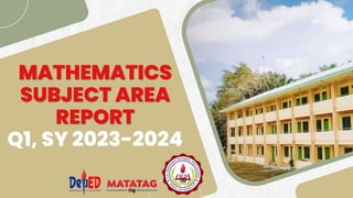 MATHEMATICS
SUBJECT AREA
REPORT
Q1, SY 2023-2024
 
